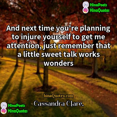 Cassandra Clare Quotes | And next time you're planning to injure
